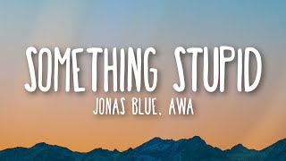 Jonas Blue, AWA - Something Stupid (Lyrics) Resimi