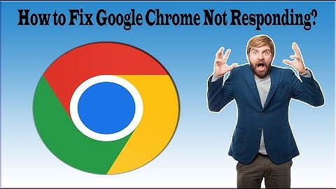 How to Fix Google Chrome Not Responding! [Not Working] On Windows 10 And Windows 11?