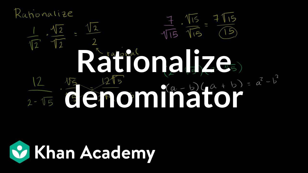 Intro To Rationalizing The Denominator Algebra Video Khan Academy