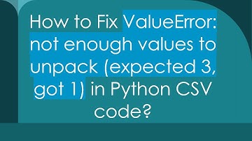 How to Fix ValueError: not enough values to unpack (expected 3, got 1) in Python CSV code?
