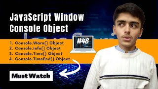 Warn | Info | Log | Time |TimeEnd | Window Console Object || JavaScript Full Course in Urdu #48