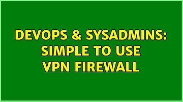 DevOps & SysAdmins: Simple to use VPN Firewall