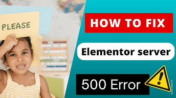 Elementor server error 500-How to fix error 500 internal server error wordpress