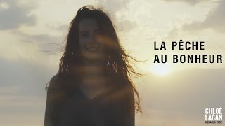 Chloé Lacan - La Pêche au Bonheur (clip officiel)