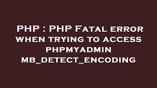 PHP : PHP Fatal error when trying to access phpmyadmin mb_detect_encoding