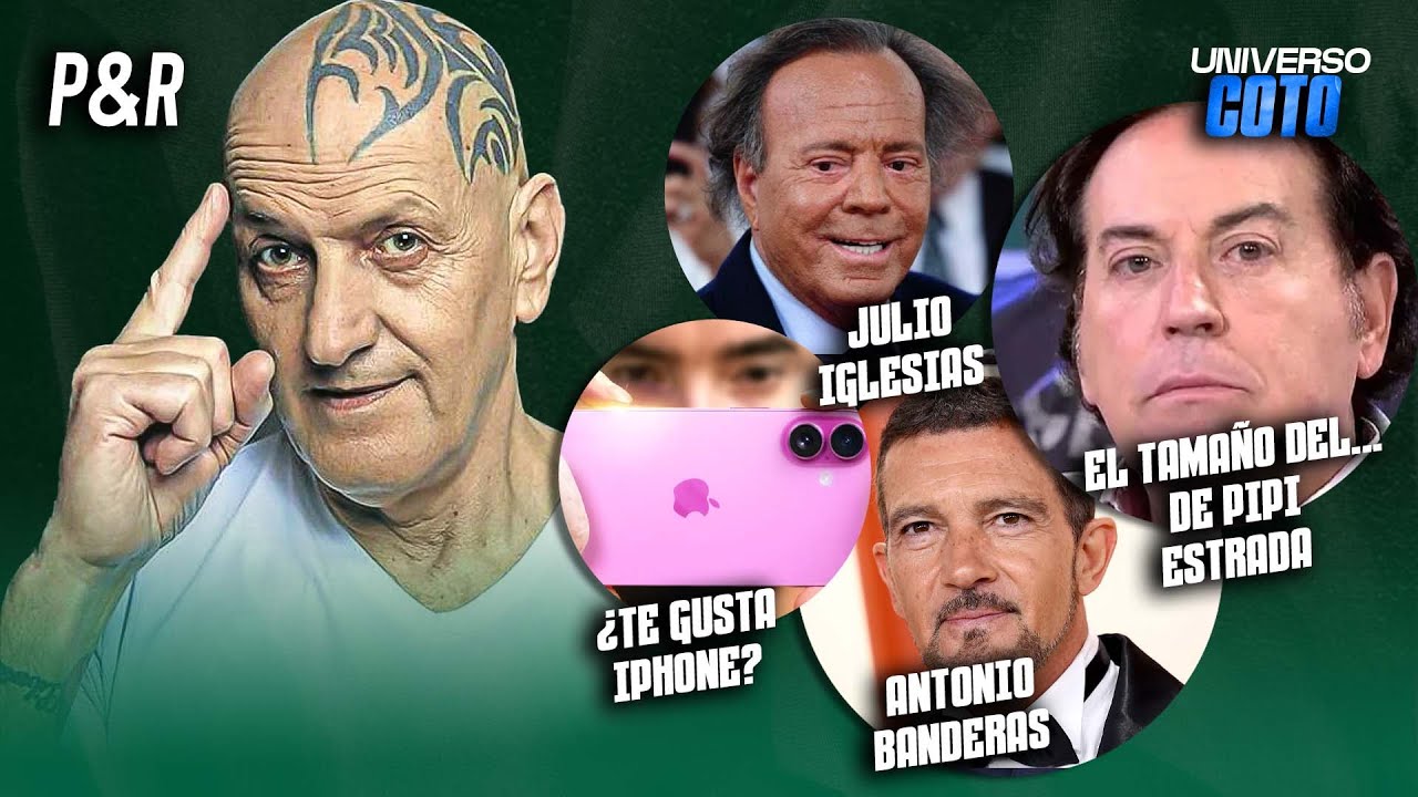 EL TAMAÑO DEL... DE PIPI ESTRADA, JULIO IGLESIAS Y ANTONIO BANDERAS | UNIVERSO COTO MATAMOROS