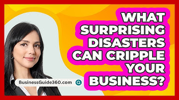 What Surprising Disasters Can Cripple Your Business? - BusinessGuide360.com