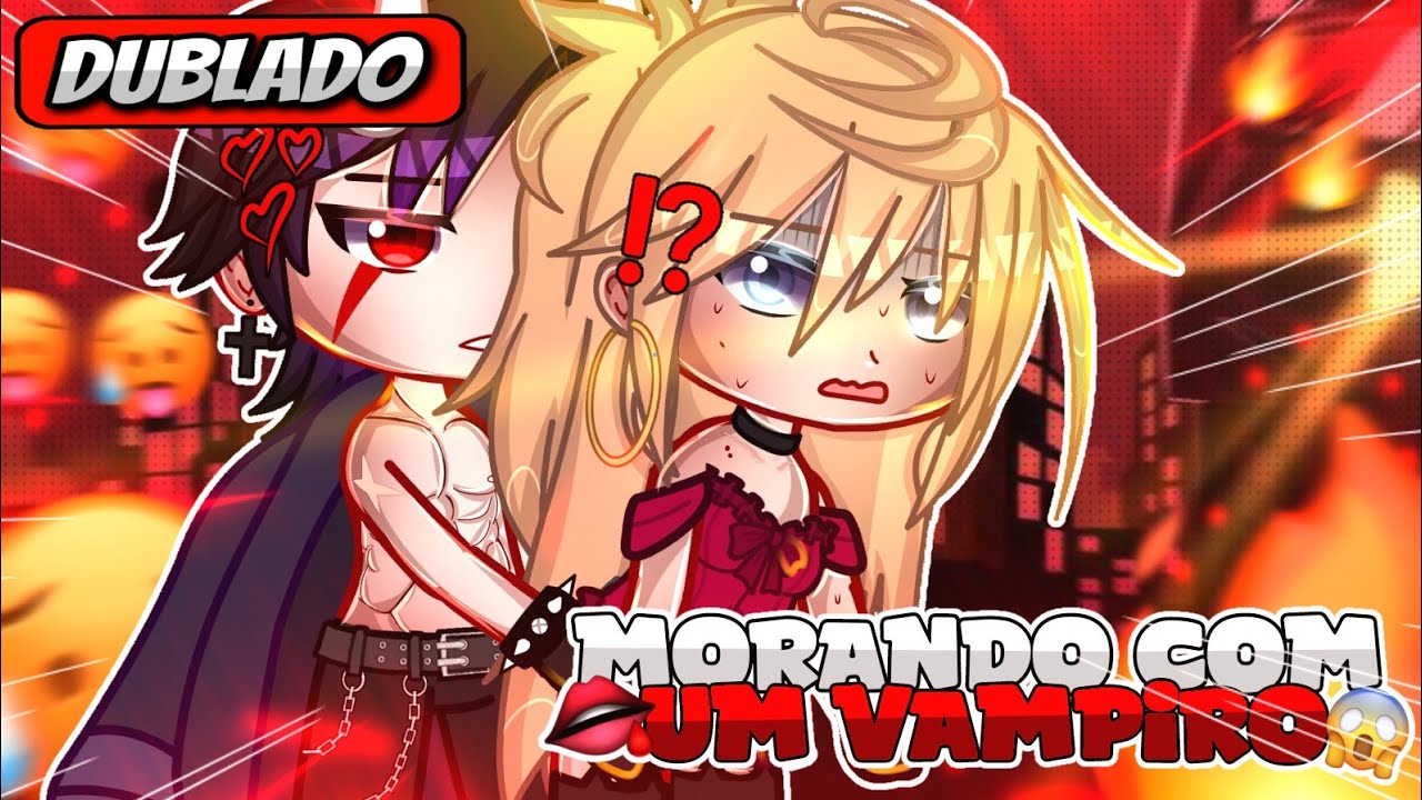 ⛓️🌹 | Morando Com Um Vampiro | 🌹⛓️ Mini Filme (DUBLADO) Gacha Life