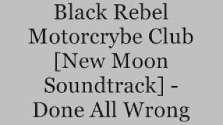 Black Rebel Motorcrybe Club [New Moon Soundtrack]-Done All Wrong Resimi