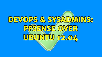 DevOps & SysAdmins: Pfsense over Ubuntu 12.04