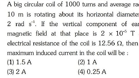 NEET-2022|| A big circular coil of 1000 turns and average radius  10 m is rotating about its horizon