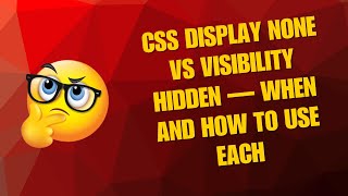 Css Display None Vs Visibility Hidden When And How To Use Each