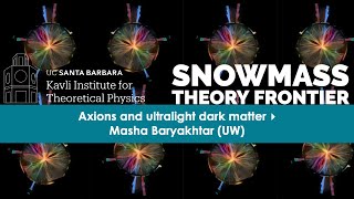 Axions and ultralight dark matter ▸ Masha Baryakhtar (UW) #snowmass