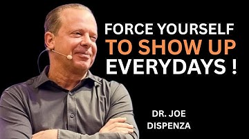 Force Yourself to Show Up Every Day.  The Most powerful Speech By Dr Joe Dispenza