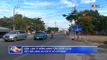 Gần 1.500 tỷ đồng nâng cấp Quốc lộ 50 kết nối TP Hồ Chí Minh với Long An | LONG AN TV