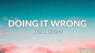 Brent Rivera - Doin' It Wrong (Lyrics)