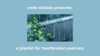 a playlist for heartbroken yearners