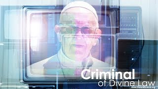 Pope Francis - Criminal of Divine Law | 4K