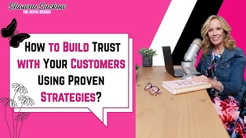 How to Build Trust with Your Customers Using Proven Strategies?