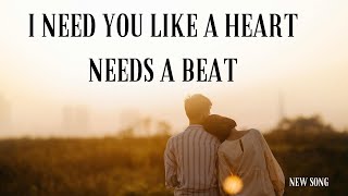 Download lagu I Need You Like a Heart Needs a Beat lyrics | New song