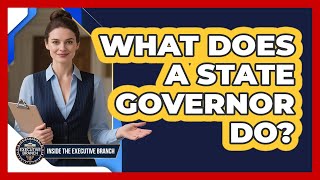 What Does A State Governor Do? - Inside the Executive Branch
