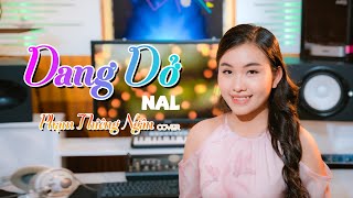 DANG DỞ  NAL | Phạm Thiêng Ngân Cover