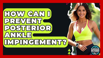 How Can I Prevent Posterior Ankle Impingement? - Running Beyond Limits