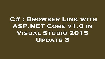 C# : Browser Link with ASP.NET Core v1.0 in Visual Studio 2015 Update 3