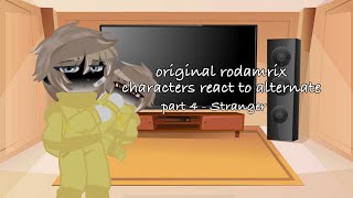 Original rodamrix characters react to alternate part 4 - Stranger // gacha club rodamrix