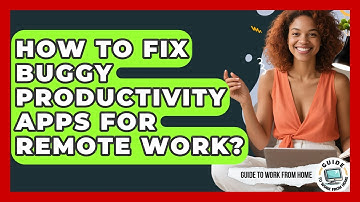 How To Fix Buggy Productivity Apps For Remote Work? - Guide To Work From Home