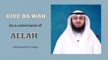 Give Dawah, its a command of Allah | Mohammad AlNaqwi