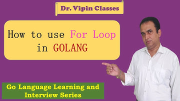 Golang Tutorials -4- Golang For loop | How to use for loop in golang | Dr Vipin Classes