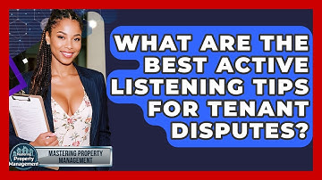 What Are The Best Active Listening Tips For Tenant Disputes? - Mastering Property Management