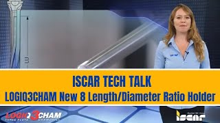 ISCAR TECH TALK - LOGIQ3CHAM New 8 Length/Diameter Ratio Holder