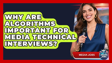 Why Are Algorithms Important For Media Technical Interviews? - Media Jobs