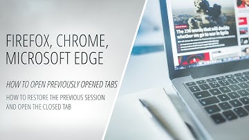 Chrome, Firefox, Microsoft Edge - How to Restore The Previous Session and Open The Closed Tab