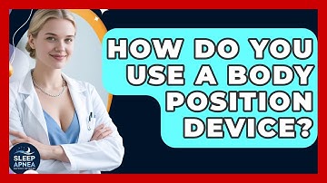 How Do You Use A Body Position Device? - Sleep Apnea Support Network