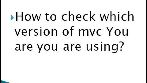 How to check which version of mvc i am using