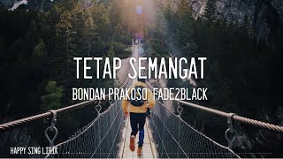 Bondan Prakoso, Fade2Black - Tetap Semangat (Lirik)