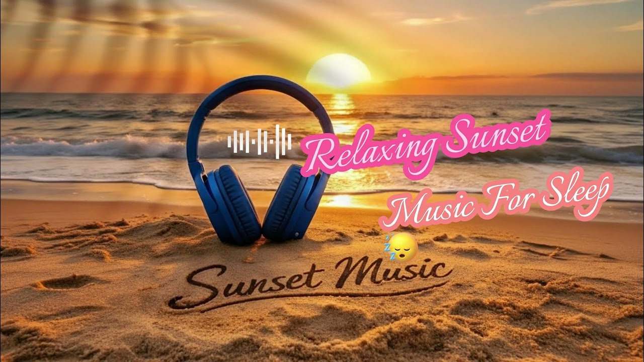Relaxing Sunset Music for Sleep EP31: 1 Hour Relaxing Sunset Music for Sleep, Peaceful Evening Vibes