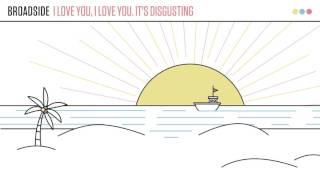 Broadside - I Love You, I Love You. It's Disgusting (Official Audio Stream) chords