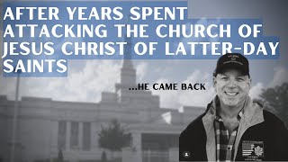 AntiMormon comes back to The Church of Jesus Christ of Latterday Saints after years of attacking