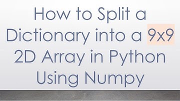 How to Split a Dictionary into a 9x9 2D Array in Python Using Numpy