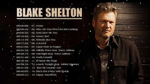 Blake Shelton Greatest Hits Full Album - All songs by Blake Shelton - Blake Shelton Best Songs