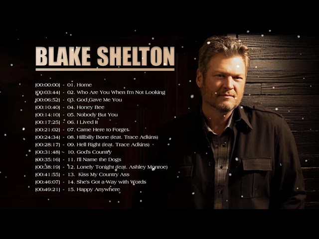 Blake Shelton Greatest Hits Full Album - All songs by Blake Shelton - Blake Shelton Best Songs class=