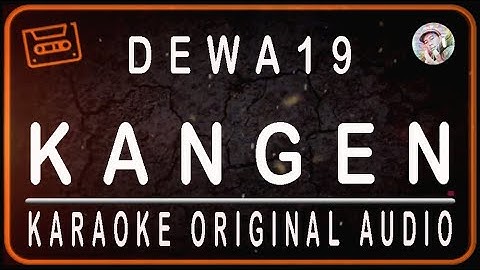 DEWA 19 - KANGEN - KARAOKE ORIGINAL AUDIO