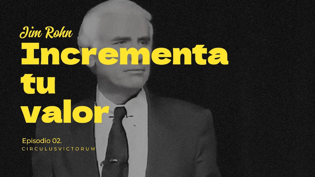 Jim Rohn| Incrementa tu valor siguiendo estos consejos