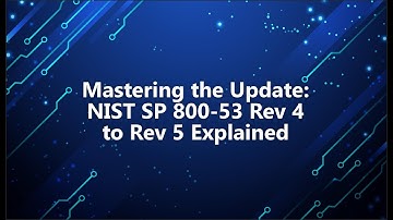 Mastering the Update: NIST SP 800-53 Rev 4 to Rev 5 Explained