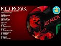 Greatest hits kid rock of all time  kid rock playlist all songs