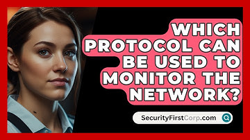 Which Protocol Can Be Used To Monitor The Network? - SecurityFirstCorp.com
